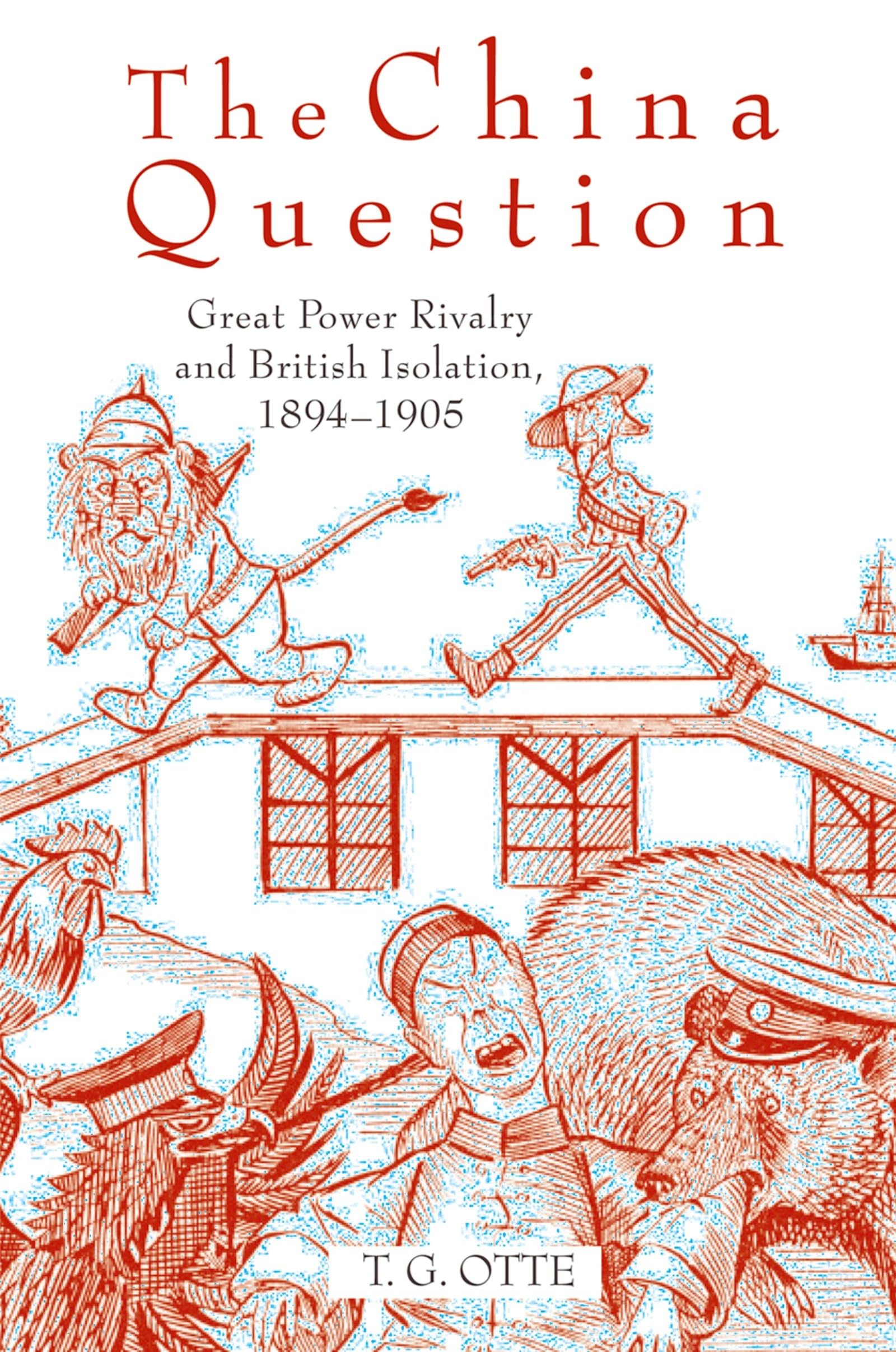 The China Question: Great Power Rivalry and British Isolation, 1894-1905
