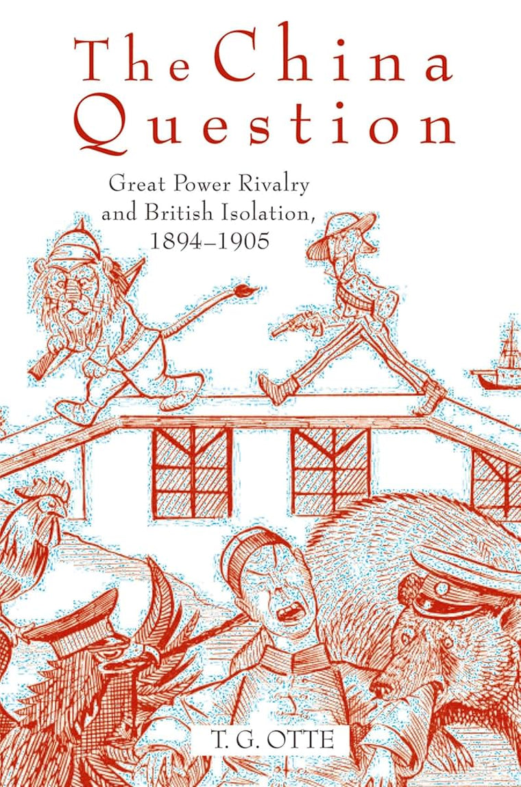 The China Question: Great Power Rivalry and British Isolation, 1894-1905