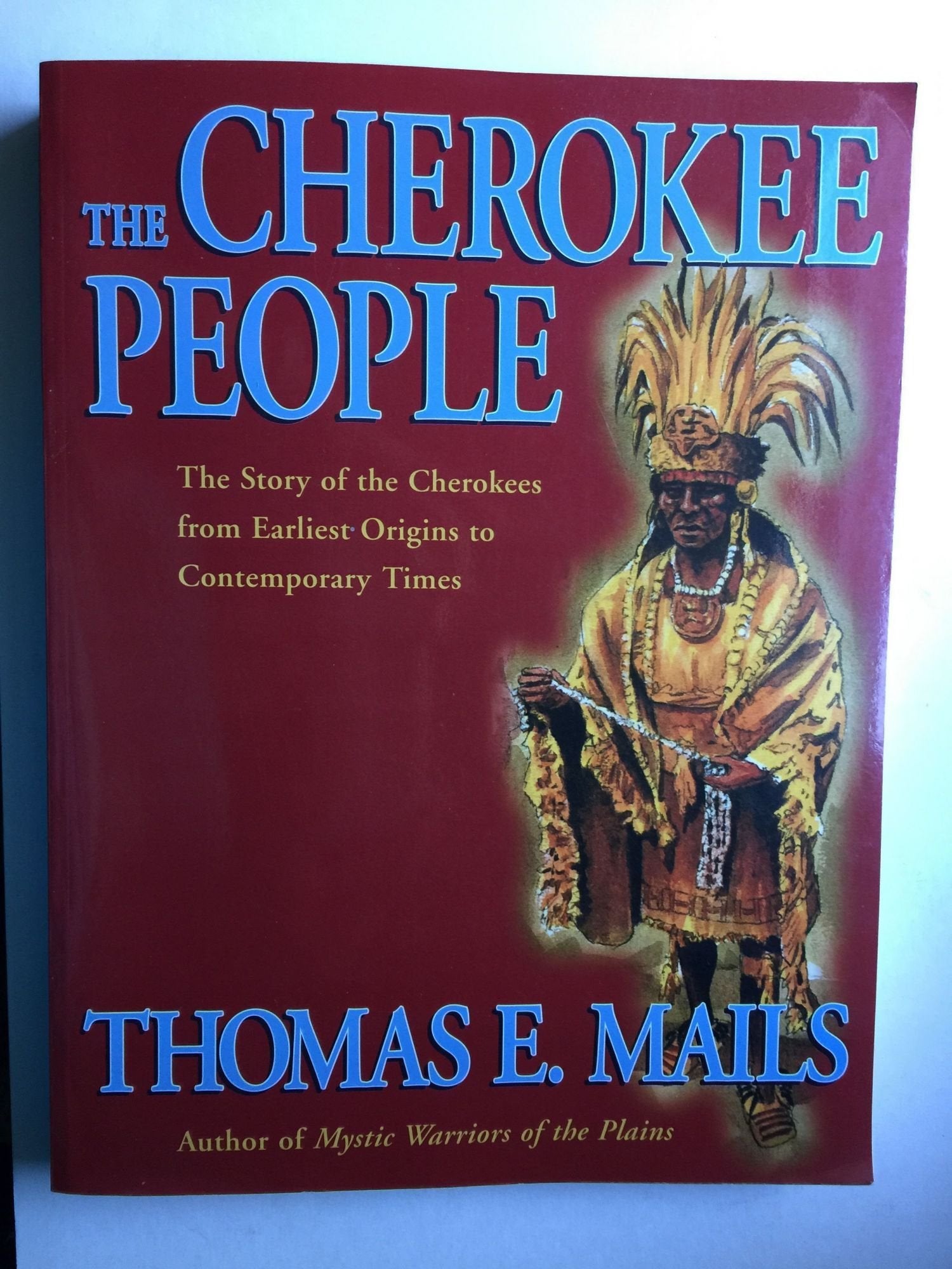 The Cherokee People: The Story of the Cherokees from the Earliest Origins to Contemporary Times (Mails, Thomas E.)