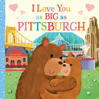 I Love You as Big as Pittsburgh: A Pittsburgh Bedtime Book for Babies and Toddlers