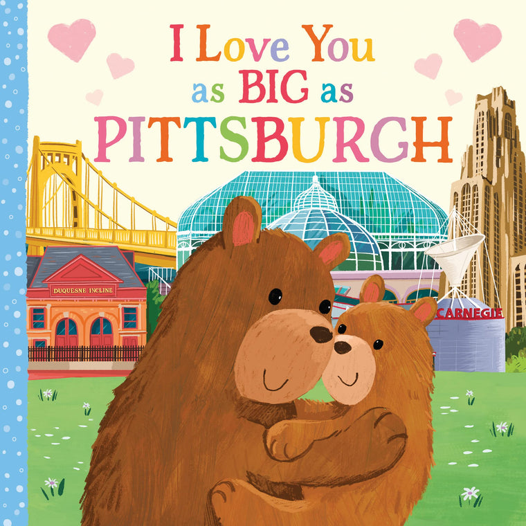 I Love You as Big as Pittsburgh: A Pittsburgh Bedtime Book for Babies and Toddlers