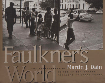 Faulkner's World: The Photographs of Martin J. Dain