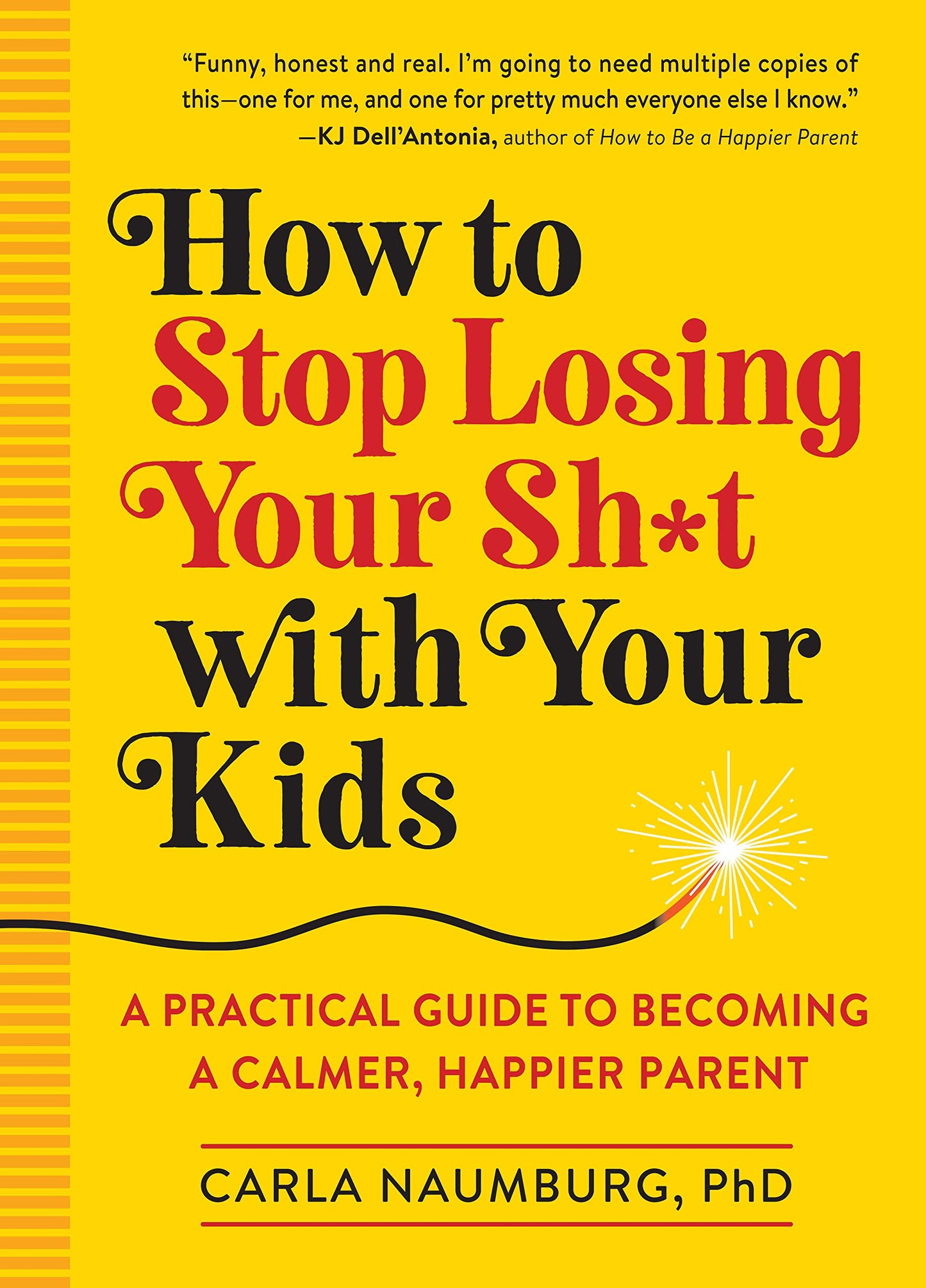 How to Stop Losing Your Sh*t with Your Kids: A Practical Gui