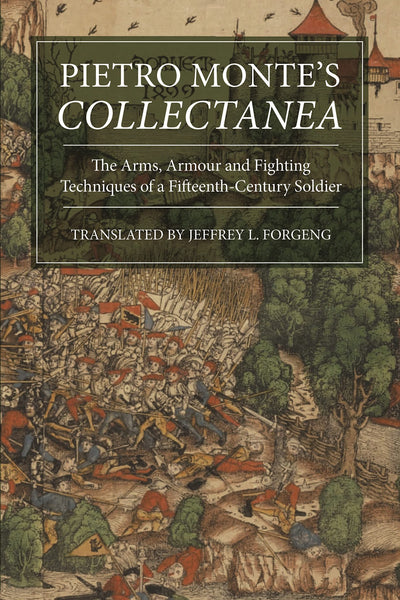 Pietro Monte's Collectanea: The Arms, Armour and Fighting Techniques of a Fifteenth-Century Soldier (Armour and Weapons)