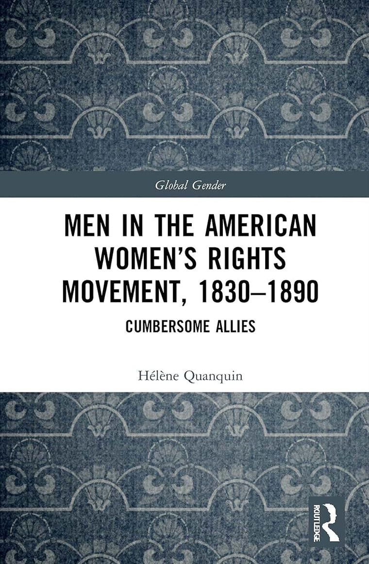Men in the American Womens Rights Movement, 1830-1890 (Global Gender)