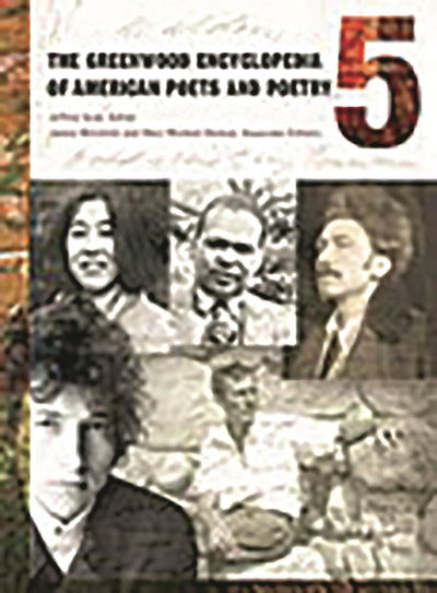 The Greenwood Encyclopedia of American Poets and Poetry [5 volumes]: 5 volumes