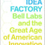 The Idea Factory: Bell Labs and the Great Age of American Innovation