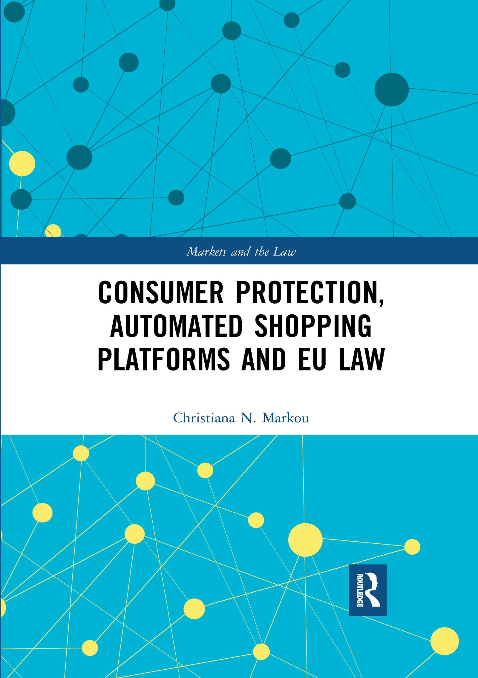 Consumer Protection, Automated Shopping Platforms and EU Law (Markets and the Law)