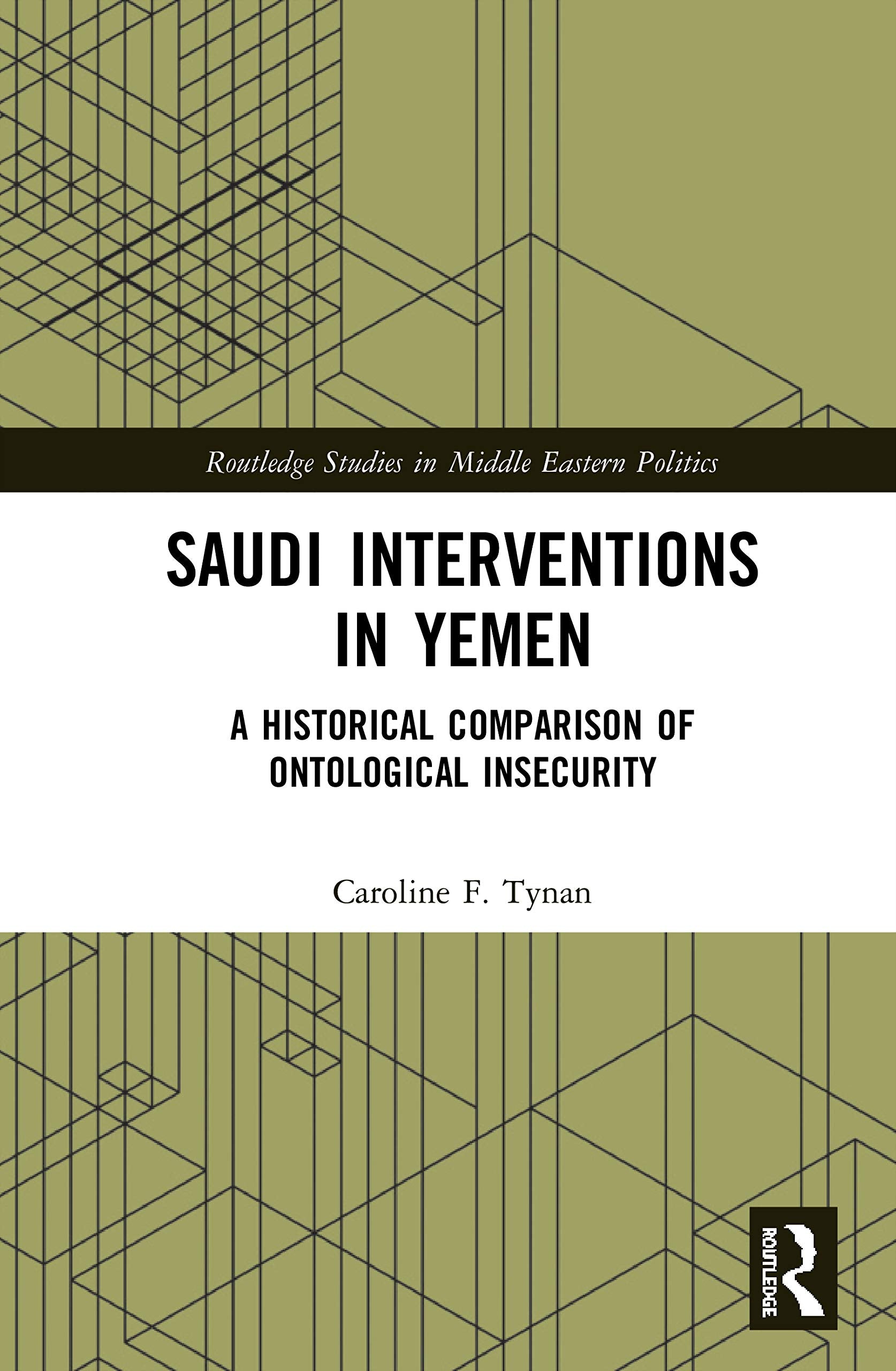 Saudi Interventions in Yemen: A Historical Comparison of Ontological Insecurity (Routledge Studies in Middle Eastern Politics)