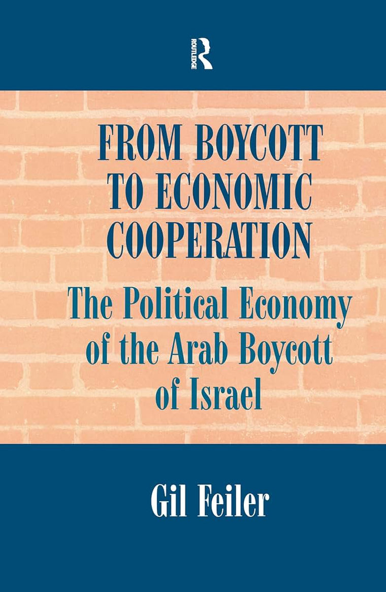 From Boycott to Economic Cooperation: The Political Economy of the Arab Boycott of Israel