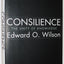 Consilience: The Unity of Knowledge by Edward O. Wilson