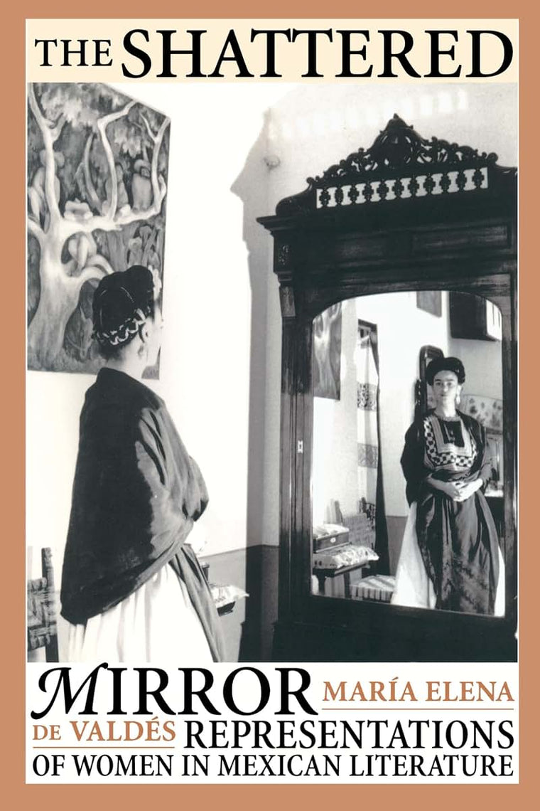 The Shattered Mirror: Representations of Women in Mexican Literature (Texas Pan American Series)