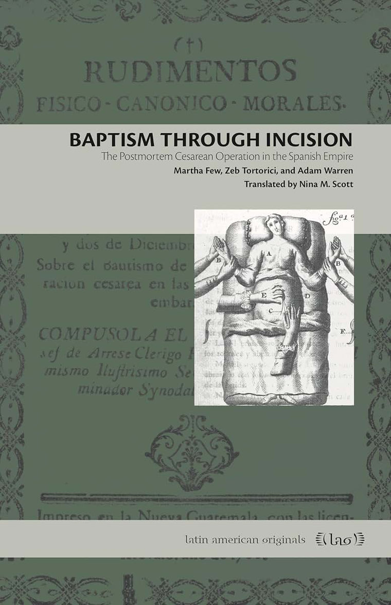 Baptism Through Incision: The Postmortem Cesarean Operation in the Spanish Empire (Latin American Originals)