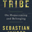 Tribe: On Homecoming and Belonging by Sebastian Junger