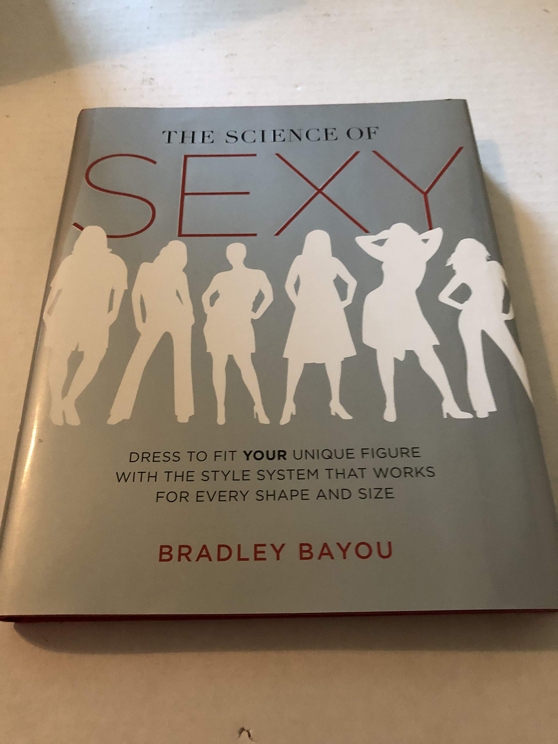 The Science of Sexy: Dress to Fit Your Unique Figure with the Style System that Works for Every Shape and Size