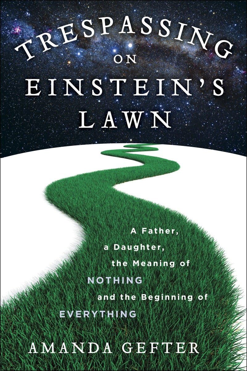 Trespassing on Einstein's Lawn: A Father, a Daughter, the Me