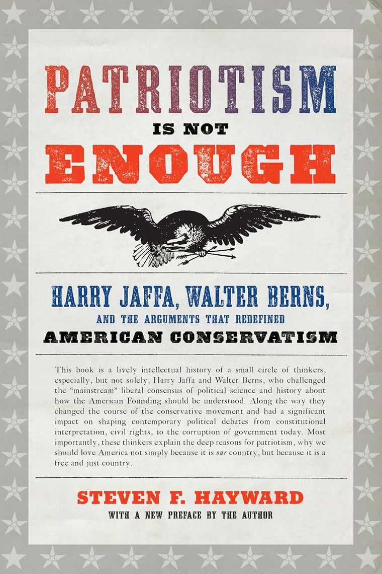 Patriotism Is Not Enough: Harry Jaffa, Walter Berns, and the Arguments that Redefined American Conservatism