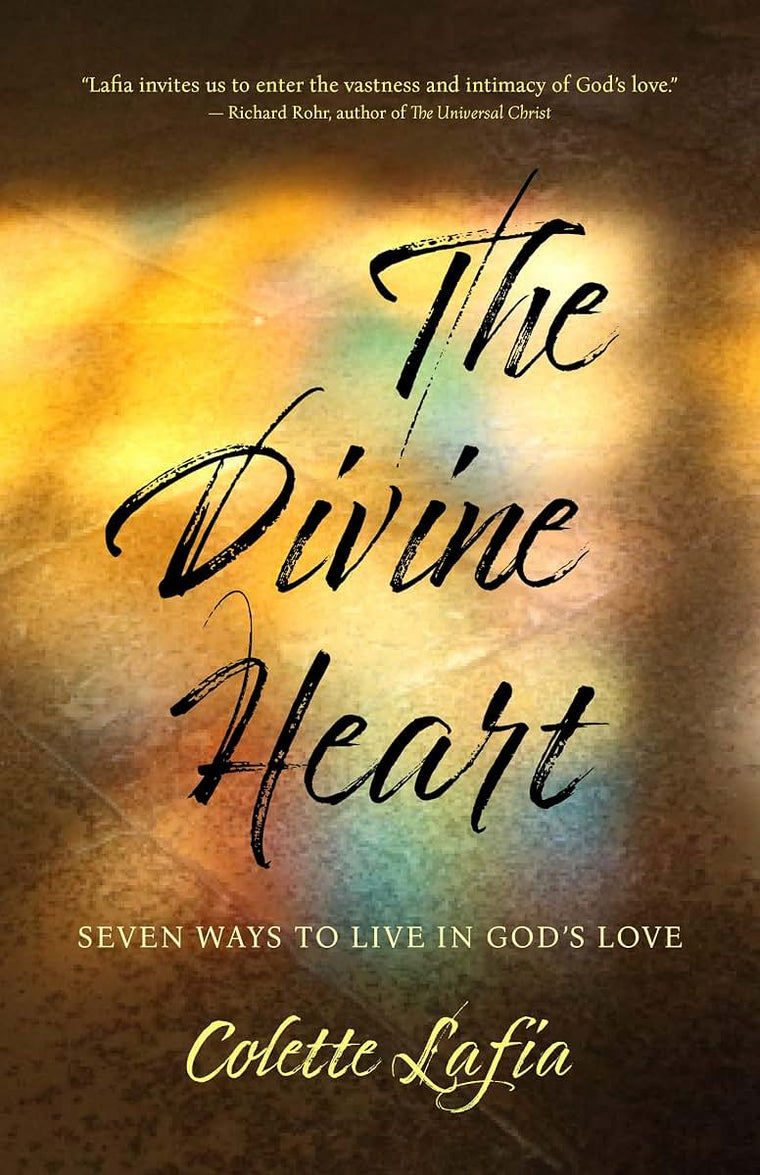 The Divine Heart: Seven Ways to Live in God's Love