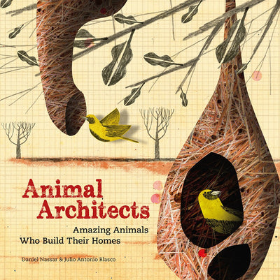 Animal Architects: Amazing Animals Who Build Their Homes
