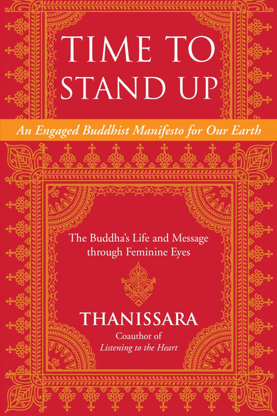 Time to Stand Up: An Engaged Buddhist Manifesto for Our Earth -- The Buddha's Life and Message through Feminine Eyes (Sacred Activism)