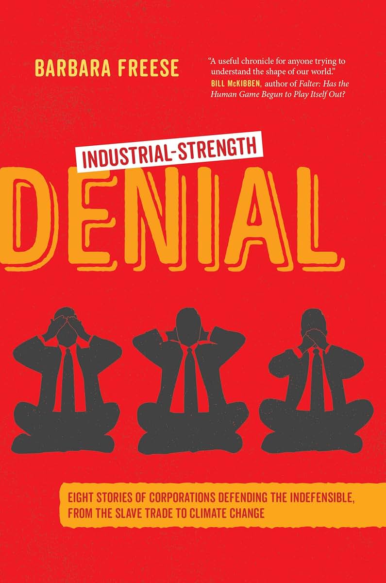 Industrial Strength Denial: Eight Stories of Corporations Defending the Indefensible, from the Slave Trade to Climate Change