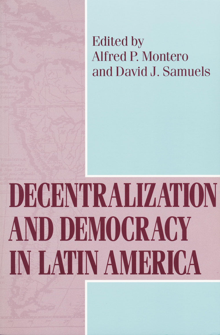 Decentralization and Democracy in Latin America (Kellogg Institute Series on Democracy and Development)