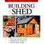 Building a Shed: Siting and Planning a Shed, Building Shed Foundations, Adding Custom Details (Build Like a Pro Series)
