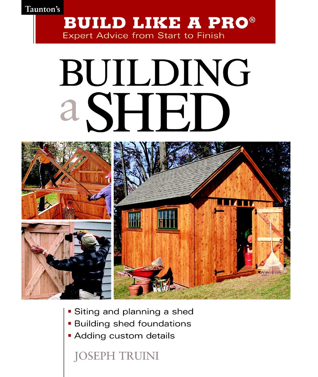 Building a Shed: Siting and Planning a Shed, Building Shed Foundations, Adding Custom Details (Build Like a Pro Series)