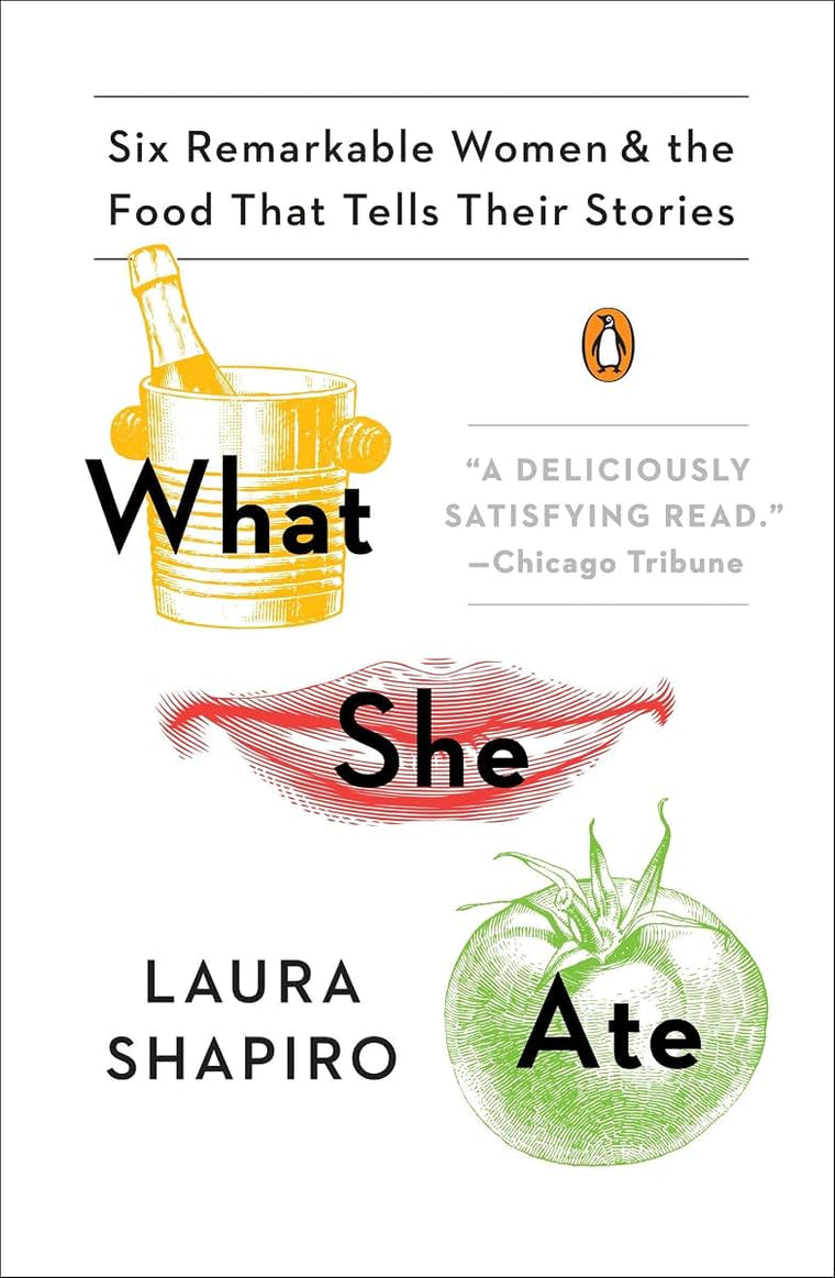 What She Ate: Six Remarkable Women and the Food That Tells Their Stories