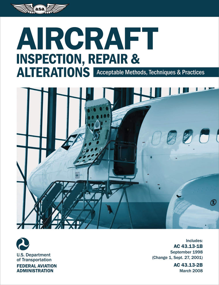 Aircraft Inspection, Repair & Alterations: Acceptable Methods, Techniques & Practices (FAA AC 43.13-1B/2B) (FAA Handbooks)