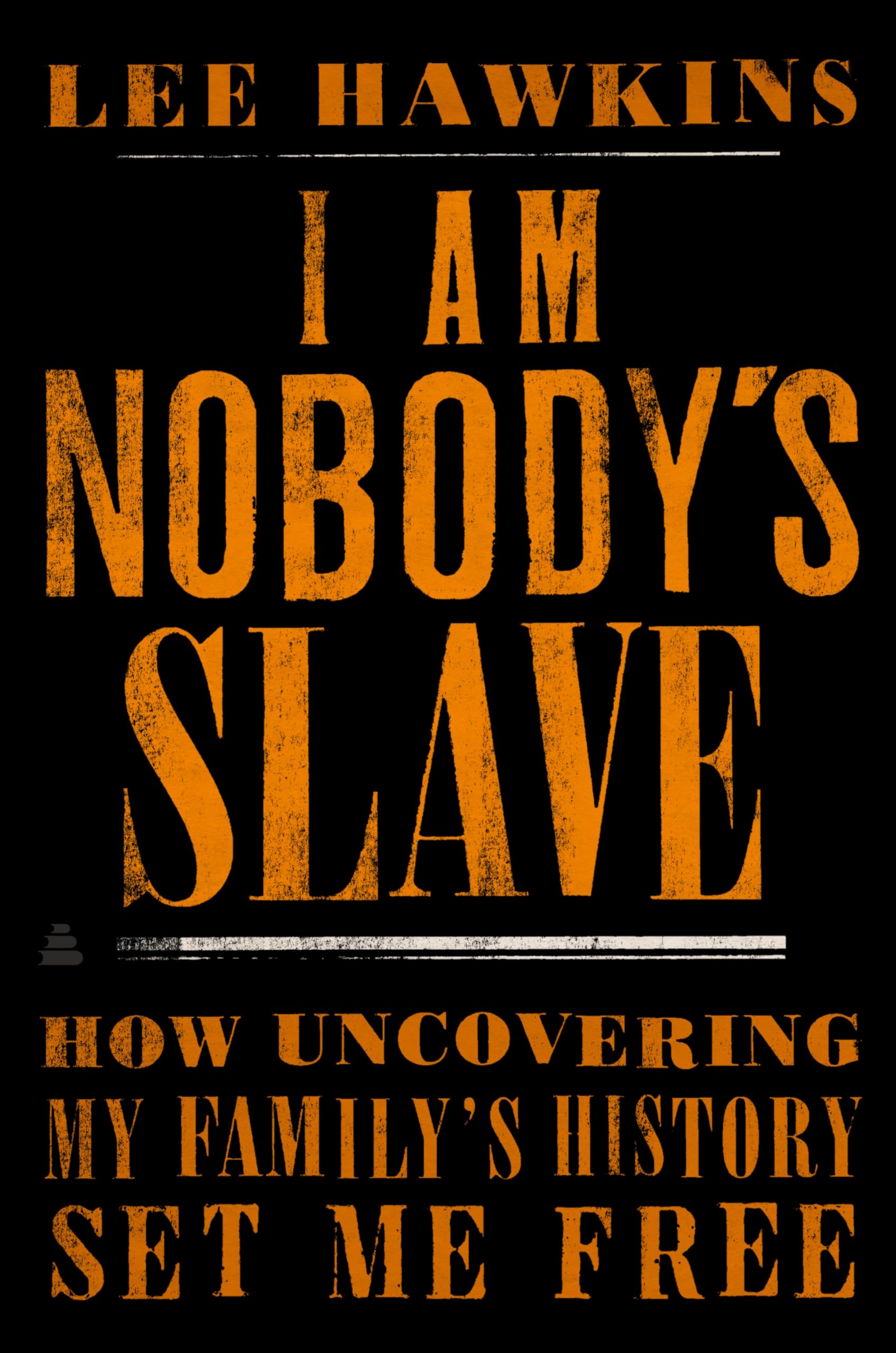 I Am Nobody's Slave: How Uncovering My Family's History Set Me Free