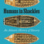 Humans in Shackles: An Atlantic History of Slavery