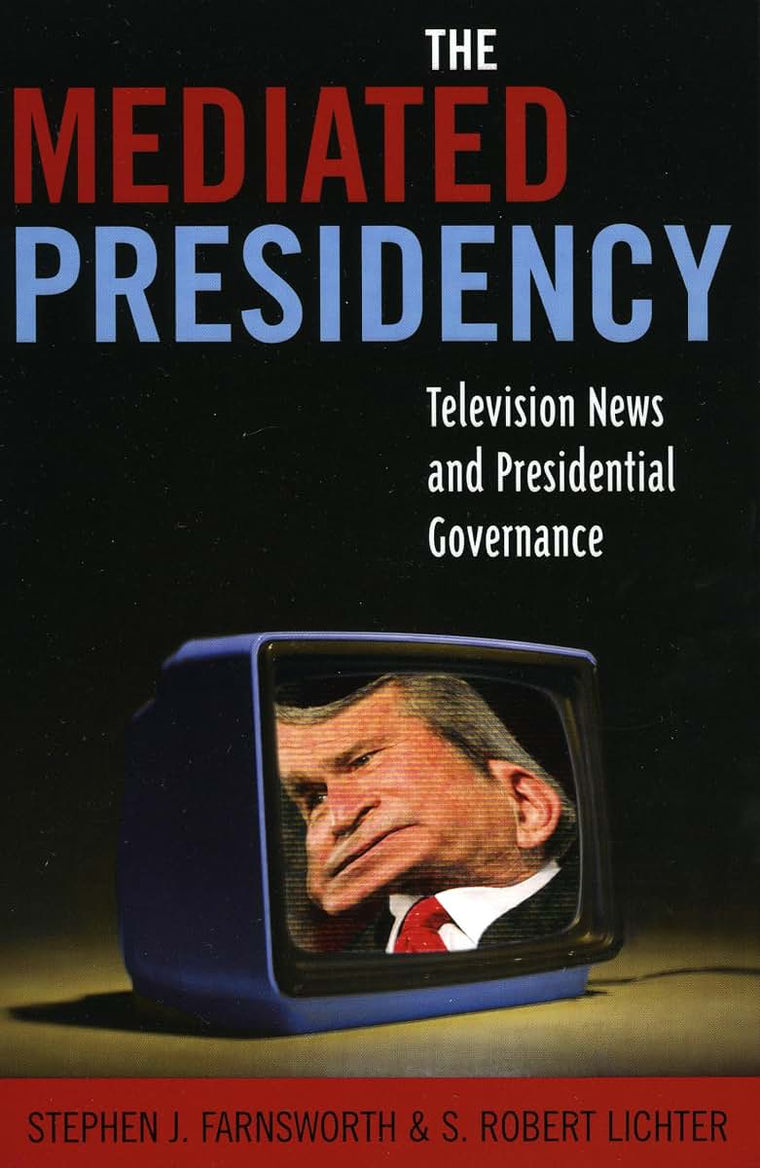 The Mediated Presidency: Television News and Presidential Governance
