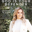God Is Your Defender: Learning to Stand After Life Has Knocked You Down