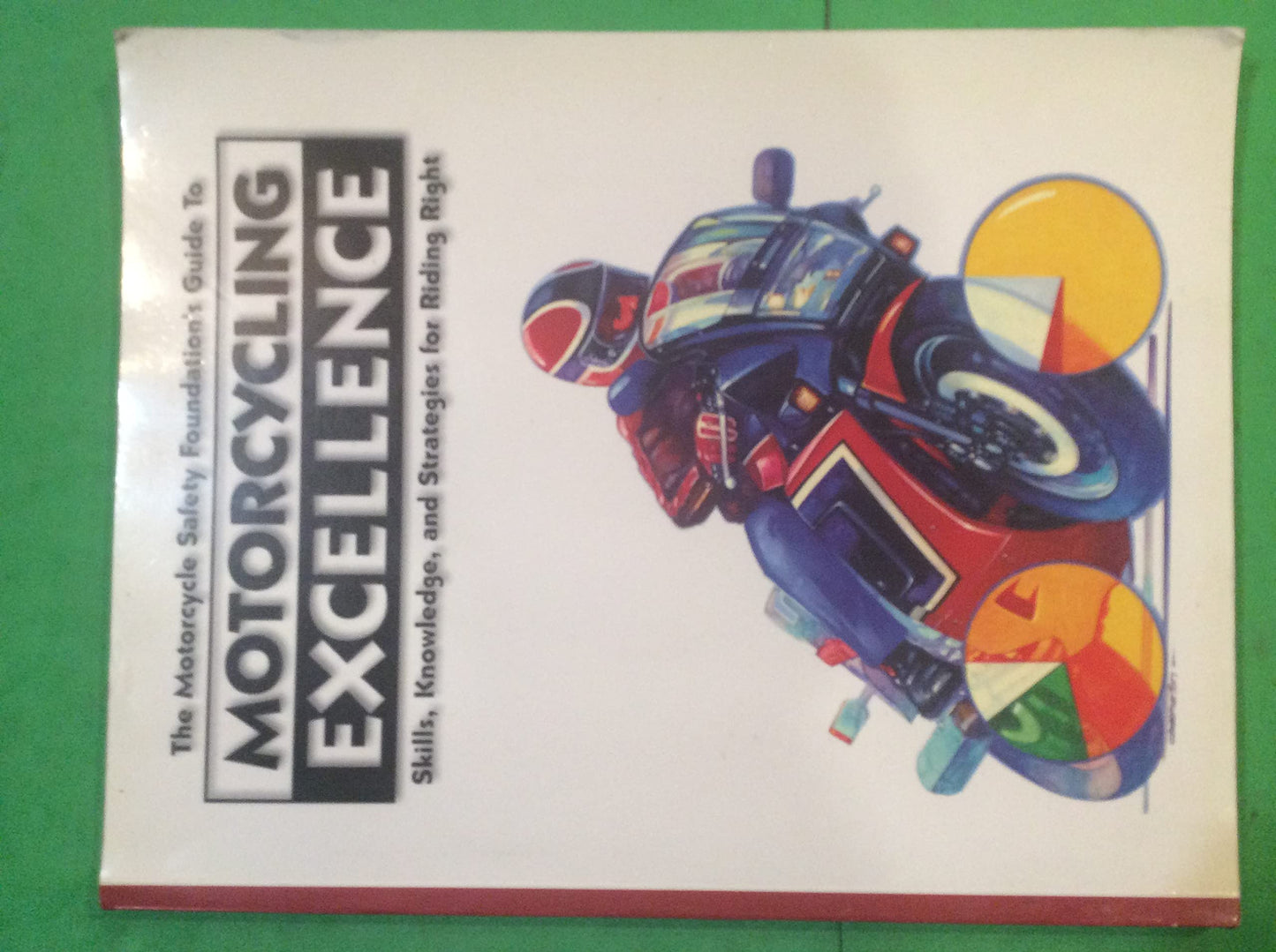 The Motorcycle Safety Foundation's Guide to Motorcycling Excellence: Skills, Knowledge, and Strategies for Riding Right