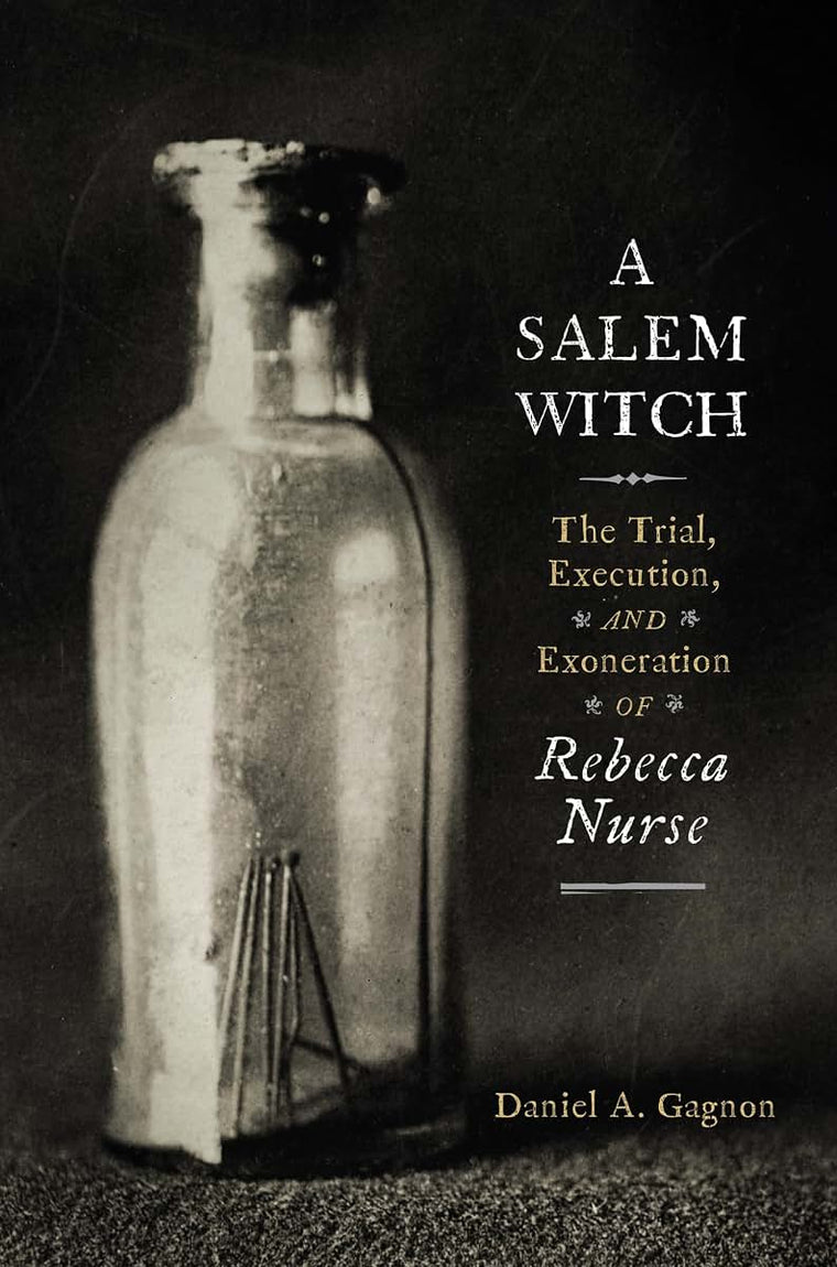 A Salem Witch: The Trial, Execution, and Exoneration of Rebecca Nurse