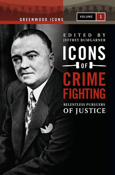 Icons of Crime Fighting: Relentless Pursuers of Justice 2V: Icons of Crime Fighting [2 volumes]: Relentless Pursuers of Justice [2 volumes] (Greenwood Icons)