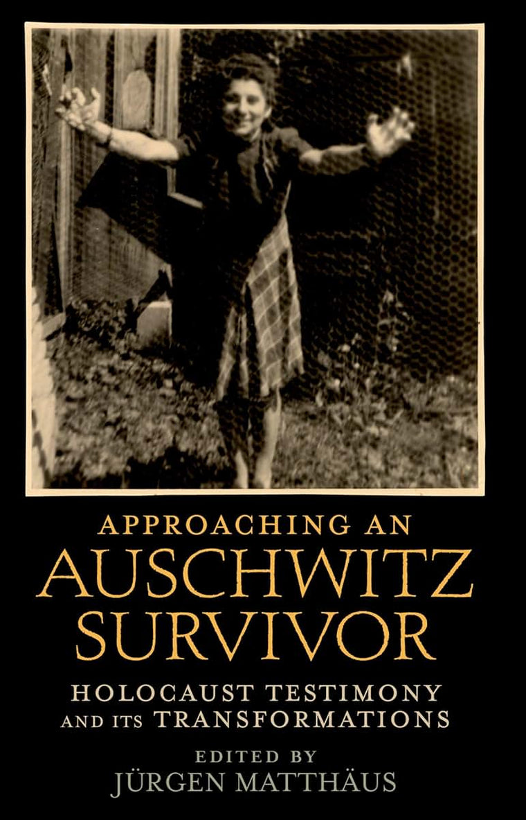 Approaching an Auschwitz Survivor: Holocaust Testimony and its Transformations (Oxford Oral History Series)
