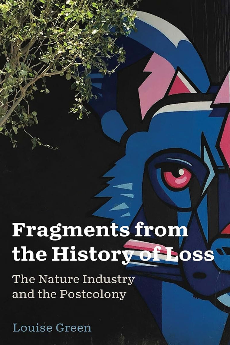 Fragments from the History of Loss: The Nature Industry and the Postcolony (AnthropoScene: The SLSA Book Series)