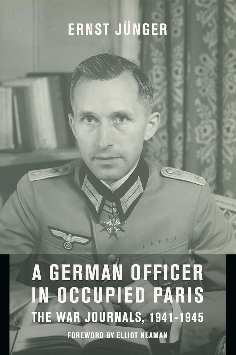 A German Officer in Occupied Paris: The War Journals, 1941-1945 (European Perspectives: A Series in Social Thought and Cultural Criticism)