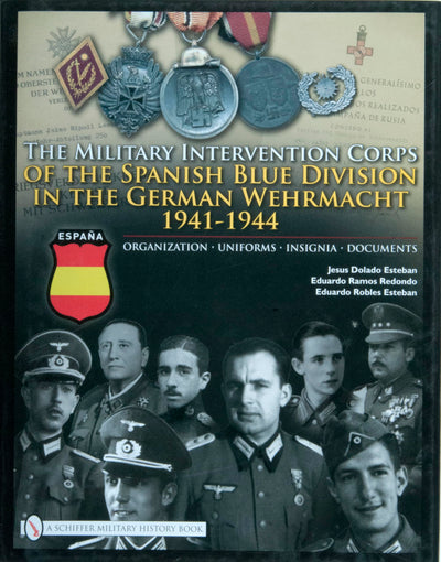The Military Intervention Corps of the Spanish Blue Division in the German Wehrmacht 1941-1944: Organization-uniforms-insignia-documents