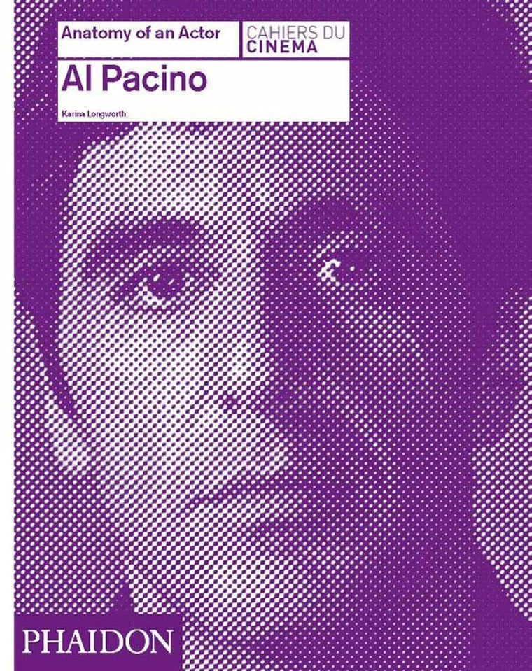 Al Pacino: Anatomy of an Actor by Longworth, Karina