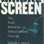 Smokescreen: The Truth Behind the Tobacco Industry Cover-Up
