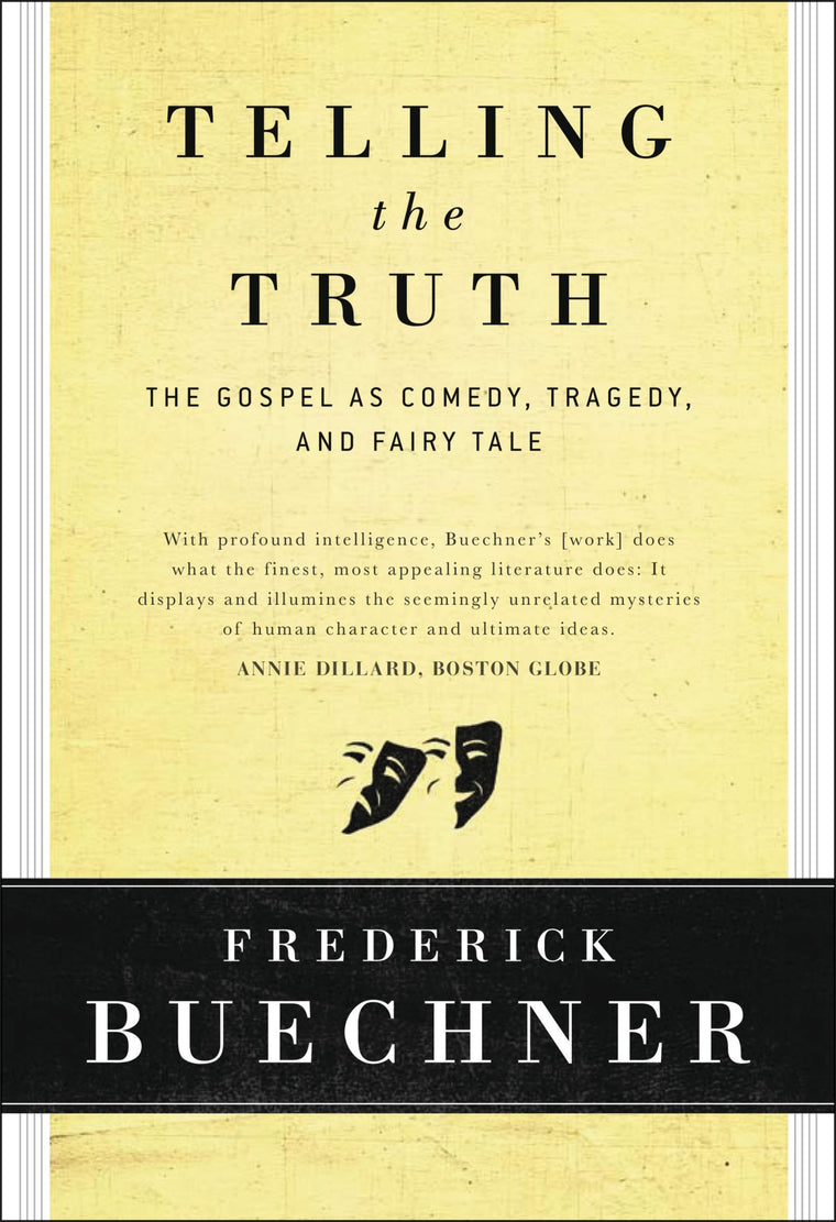 Telling the Truth: The Gospel as Tragedy, Comedy, and Fairy Tale - A Fresh Look at the Many Dimensions of God and Humanity