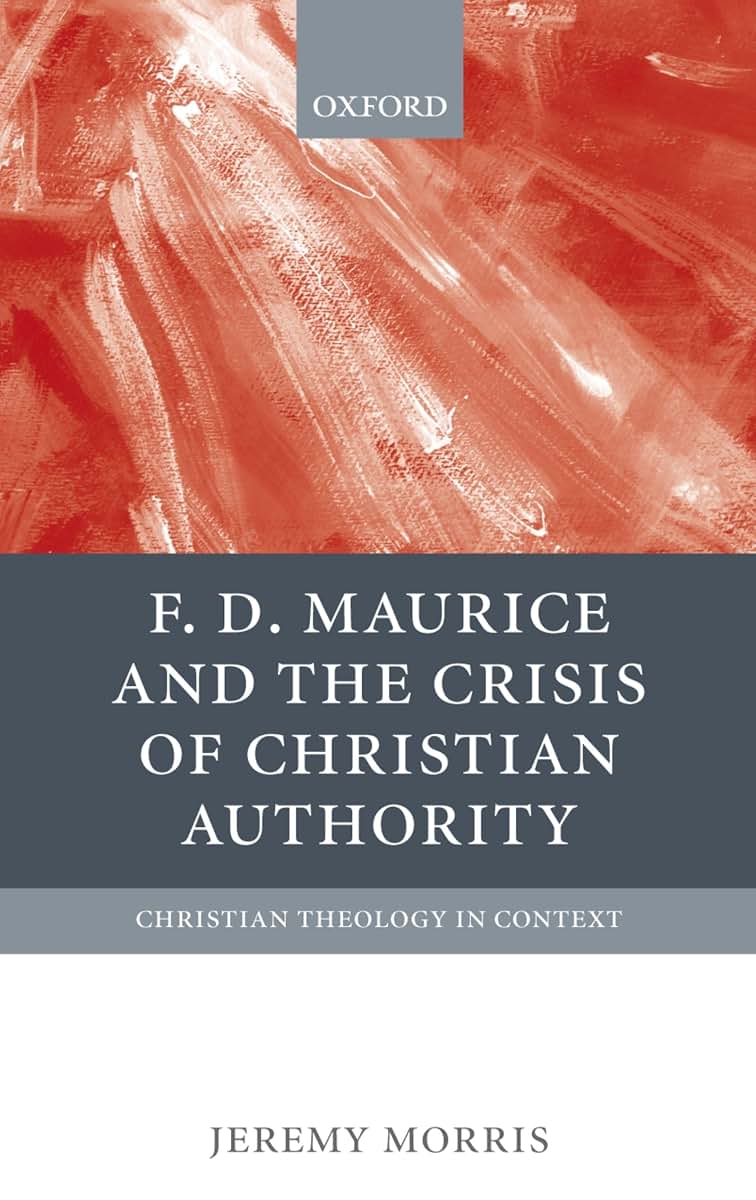 F. D. Maurice and the Crisis of Christian Authority (Christian Theology in Context)