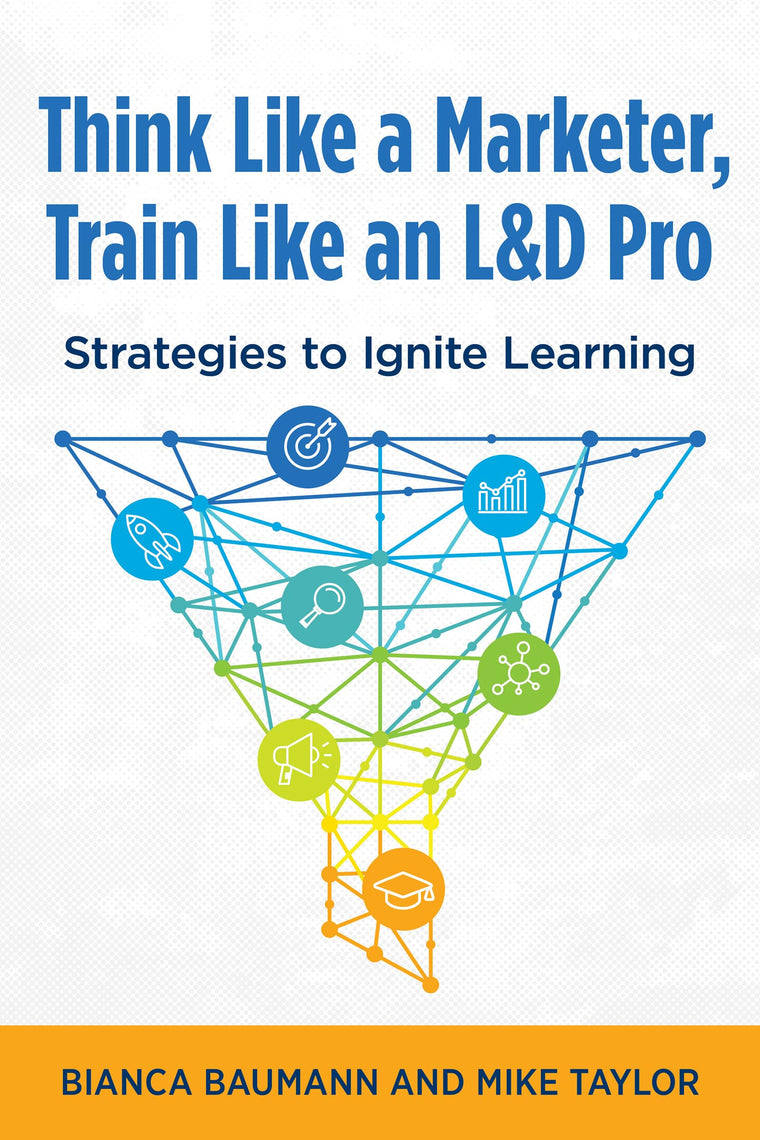 Think Like a Marketer, Train Like an L&D Pro: Strategies to Ignite Learning