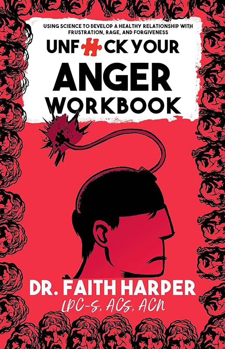Unfuck Your Anger Workbook: Using Science to Understand Frustration, Rage, and Forgiveness (5-minute Therapy)