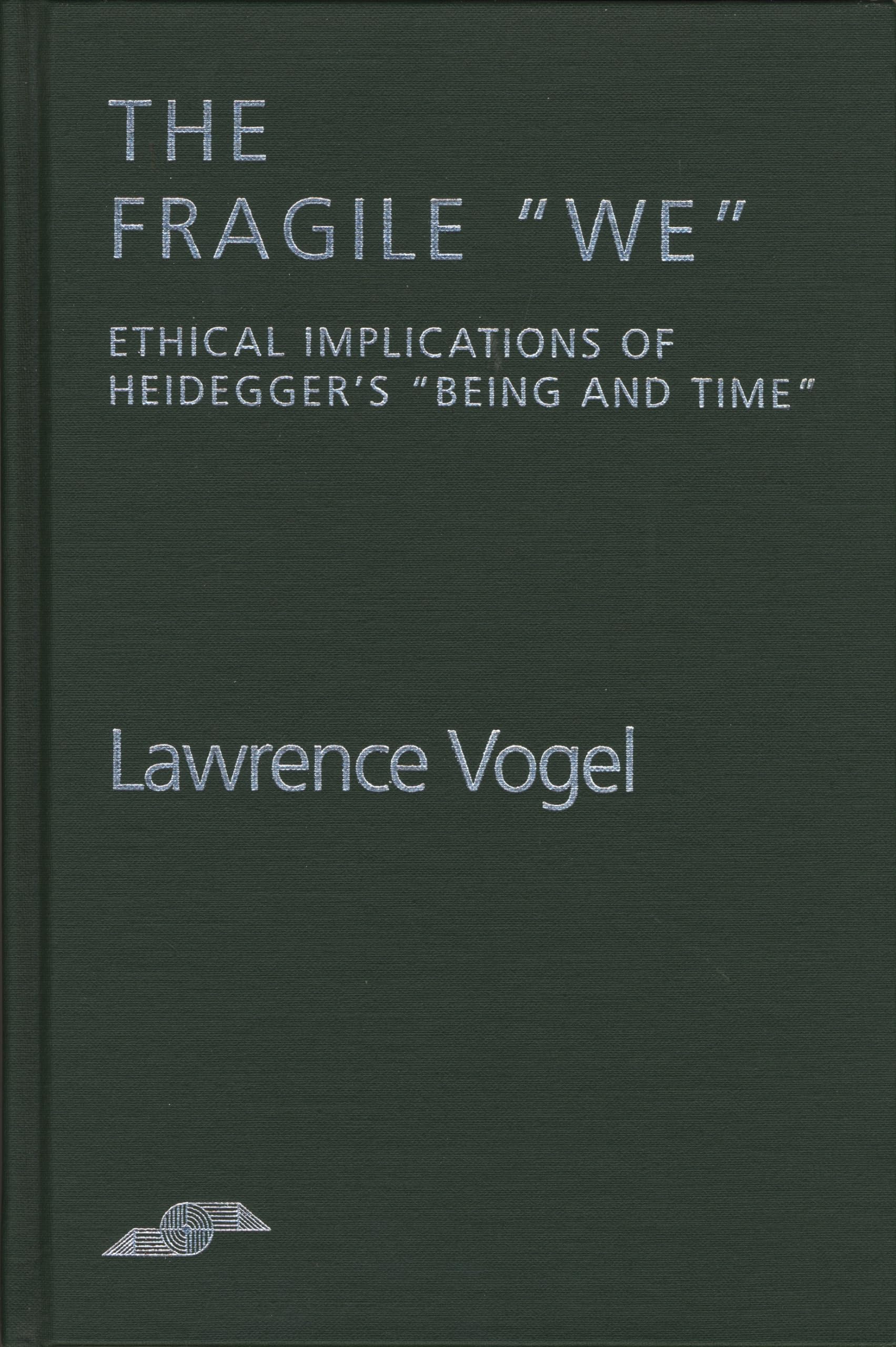 The Fragile We: Ethical Implications Of Heidegger's "Being and Time" (Studies in Phenomenology and Existential Philosophy)