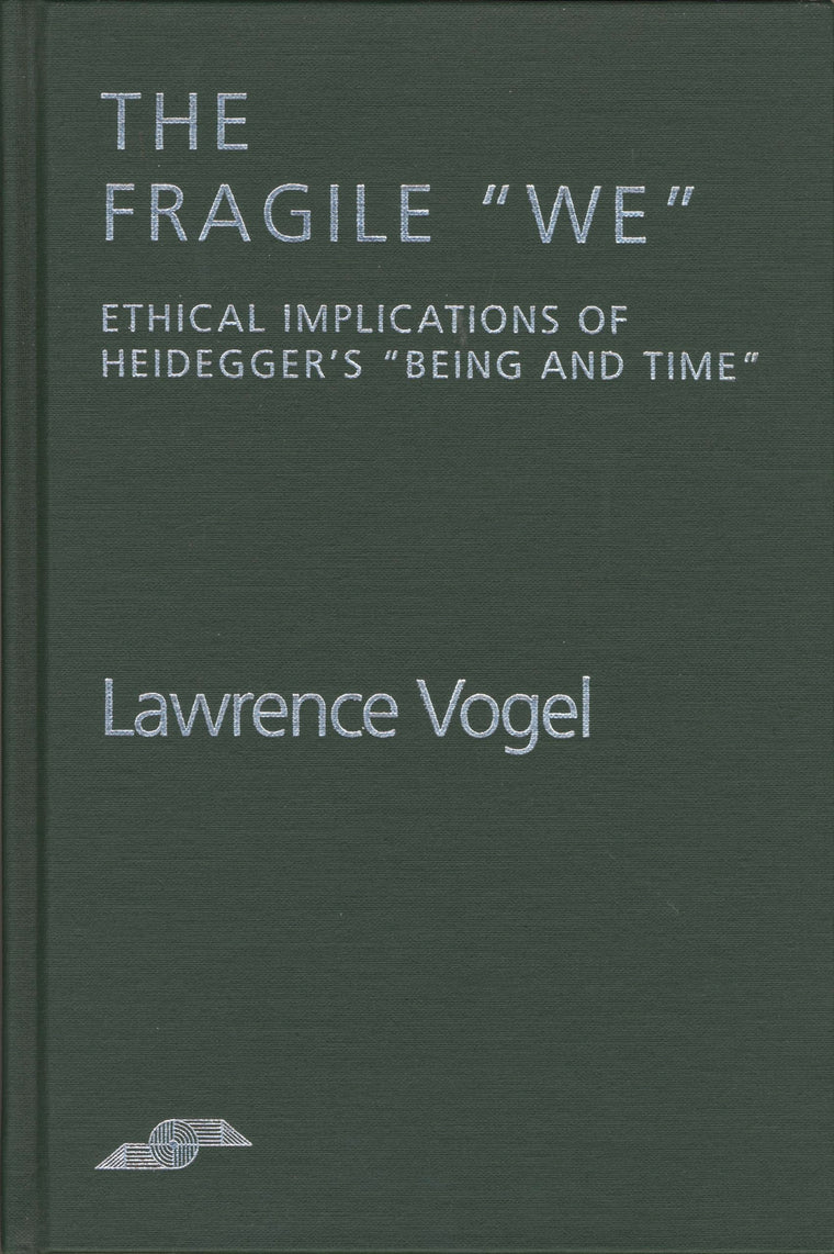 The Fragile We: Ethical Implications Of Heidegger's "Being and Time" (Studies in Phenomenology and Existential Philosophy)