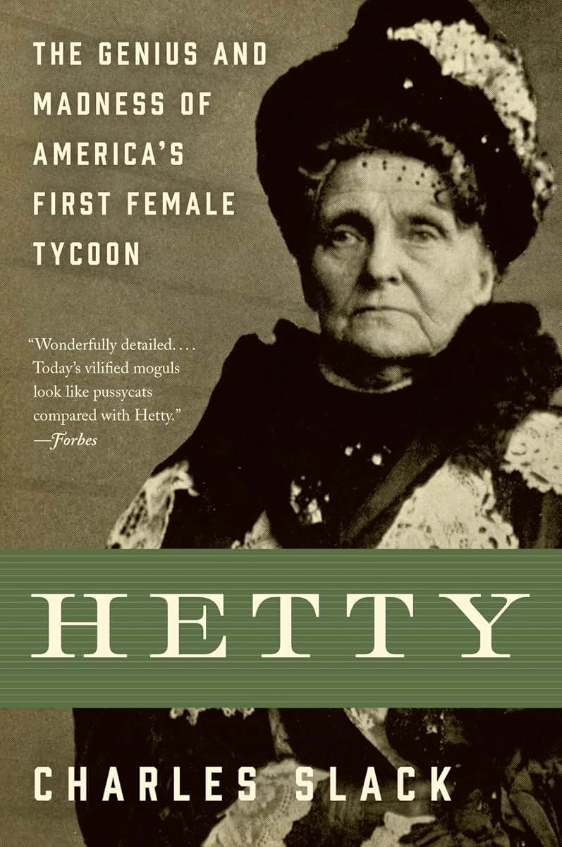 Hetty: The Fascinating Story of America's Richest Woman, the Witch of Wall Street, and the Trailblazer of Female Entrepreneurship in the Gilded Age
